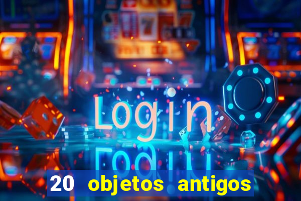 20 objetos antigos que hoje valem uma fortuna